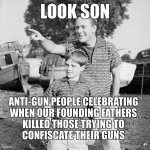 Look son, anti gun people celebrating.jpg